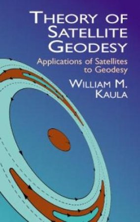 Theory of Satellite Geodesy by WILLIAM M. KAULA