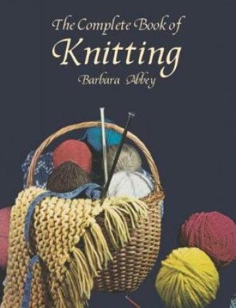 Complete Book of Knitting by BARBARA ABBEY