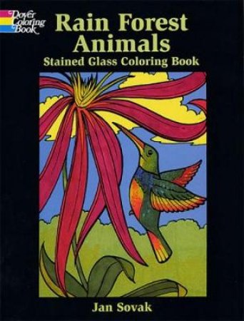 Rain Forest Wildlife Stained Glass Coloring Book by JAN SOVAK