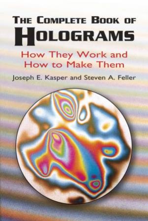 Complete Book of Holograms by JOSEPH E. KASPER