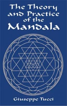 Theory and Practice of the Mandala by GIUSEPPE TUCCI