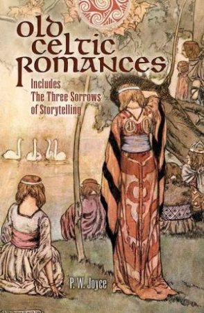 Old Celtic Romances: Tales From Irish Mythology by P. W. Joyce