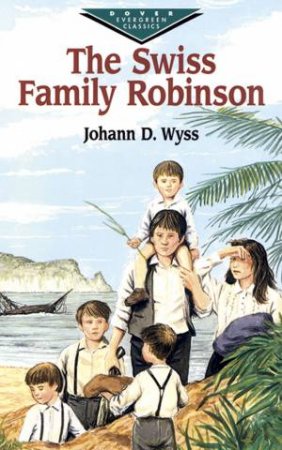 The Swiss Family Robinson by Johann David Wyss