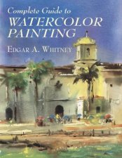 Complete Guide To Watercolor Painting