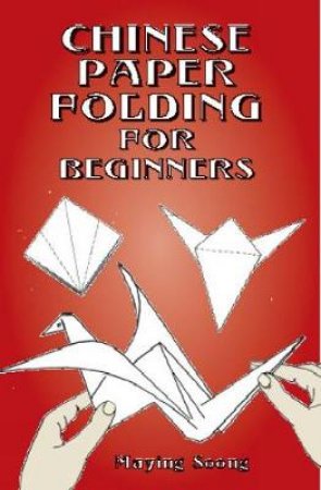 Chinese Paper Folding for Beginners by MAYING SOONG