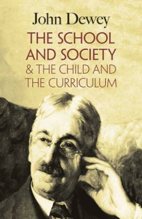 School and Society and The Child and the Curriculum by JOHN DEWEY