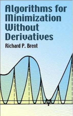 Algorithms for Minimization Without Derivatives by RICHARD P. BRENT