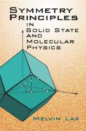 Symmetry Principles in Solid State and Molecular Physics by MELVIN LAX