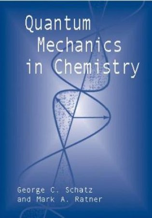 Quantum Mechanics in Chemistry by GEORGE C. SCHATZ