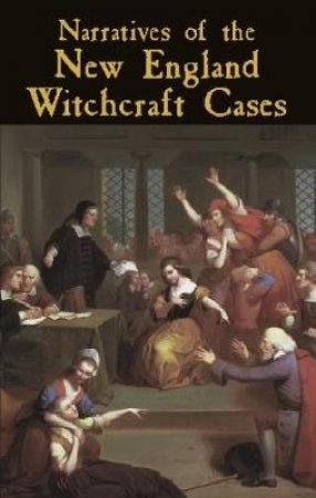 Narratives of the New England Witchcraft Cases by GEORGE LINCOLN BURR