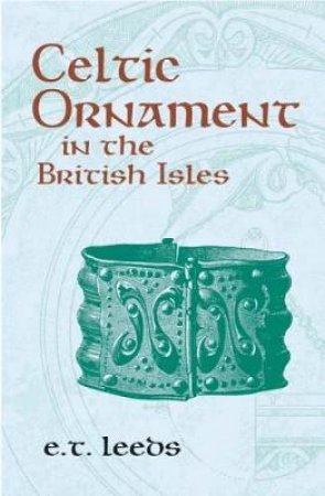 Celtic Ornament in the British Isles by E.T. LEEDS