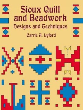 Sioux Quill and Beadwork by CARRIE A. LYFORD