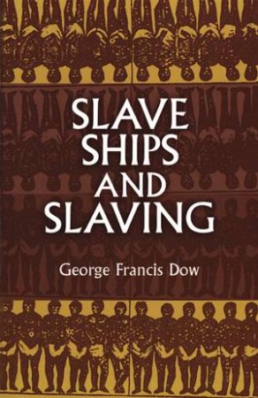 Slave Ships and Slaving by GEORGE FRANCIS DOW