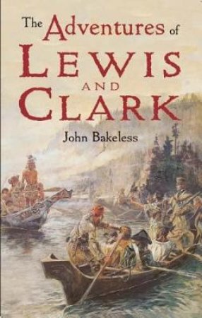 Adventures of Lewis and Clark by JOHN BAKELESS