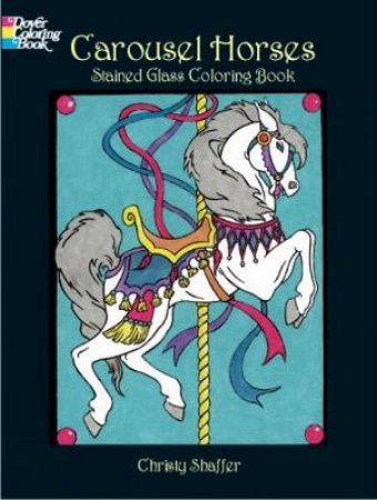 Carousel Horses Stained Glass Coloring Book by CHRISTY SHAFFER