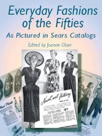 Everyday Fashions of the Fifties As Pictured in Sears Catalogs by JOANNE OLIAN