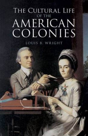 Cultural Life of the American Colonies by LOUIS B. WRIGHT