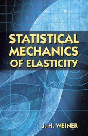 Statistical Mechanics Of Elasticity by J. H. Weiner