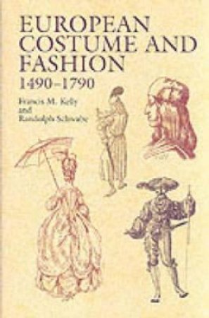 European Costume and Fashion 1490-1790 by FRANCIS M. KELLY