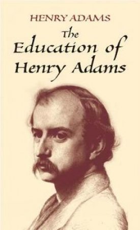 Education of Henry Adams by HENRY ADAMS