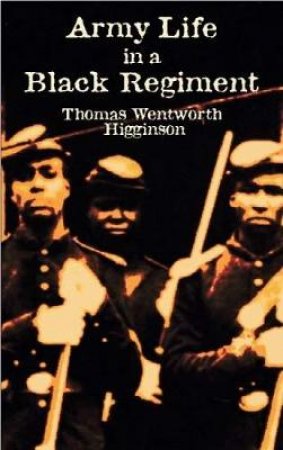 Army Life in a Black Regiment by THOMAS WENTWORTH HIGGINSON