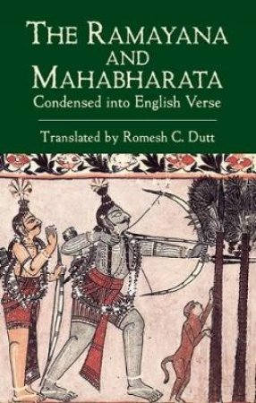 Ramayana And Mahabharata Condensed Into English Verse by Romesh C. Dutt