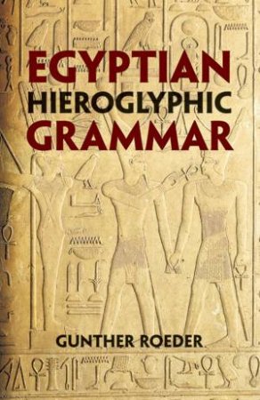 Egyptian Hieroglyphic Grammar by GUNTHER ROEDER