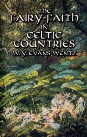 Fairy-Faith in Celtic Countries by W. Y. EVANS-WENTZ