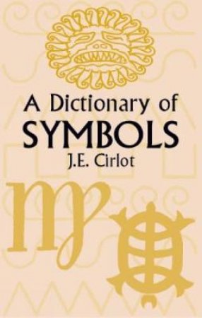 A Dictionary Of Symbols by J. E. Cirlot