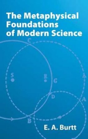 Metaphysical Foundations of Modern Science by E. A. BURTT