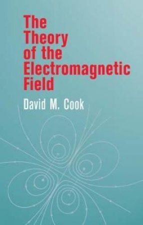 Theory of the Electromagnetic Field by DAVID M. COOK