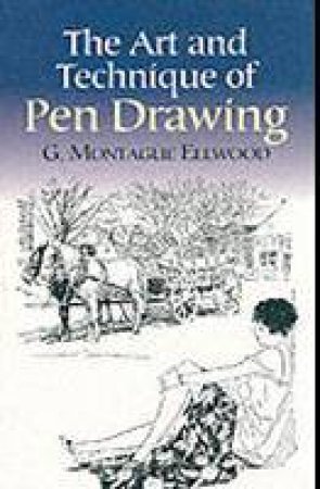 Art and Technique of Pen Drawing by G. MONTAGUE ELLWOOD