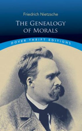 The Genealogy Of Morals by Friedrich Wilhelm Nietzsche & Horace Barnett Samuel