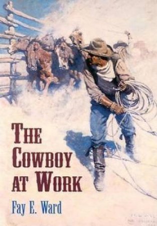 Cowboy at Work by FAY E. WARD