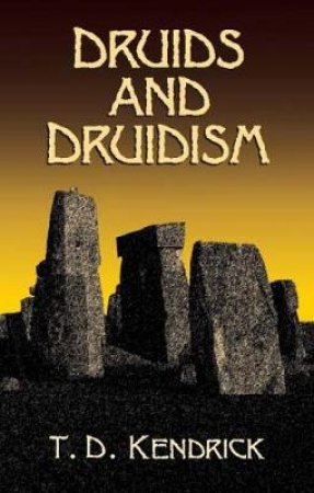 Druids And Druidism by T. D. Kendrick