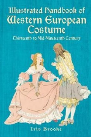 Illustrated Handbook of Western European Costume by IRIS BROOKE