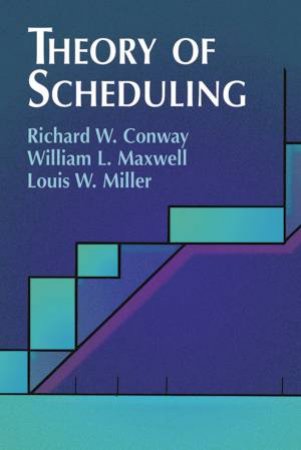 Theory of Scheduling by RICHARD W. CONWAY