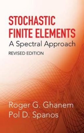 Stochastic Finite Elements by ROGER G. GHANEM