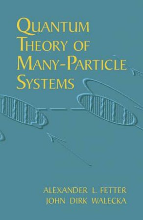 Quantum Theory of Many-Particle Systems by ALEXANDER L. FETTER