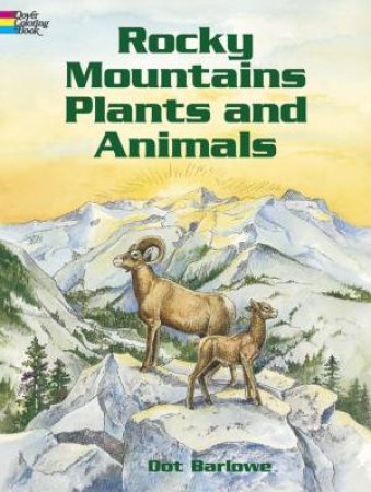 Rocky Mountains Plants and Animals by DOT BARLOWE