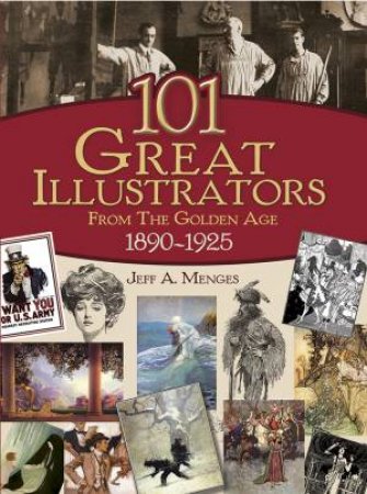 101 Great Illustrators from the Golden Age, 1890-1925 by JEFF A MENGES