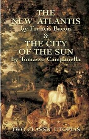 New Atlantis and The City of the Sun by FRANCIS BACON