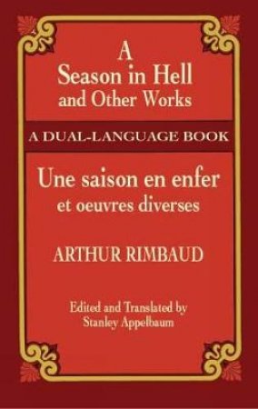 Season in Hell and Other Works/Une saison en enfer et oeuvres diverses by ARTHUR RIMBAUD