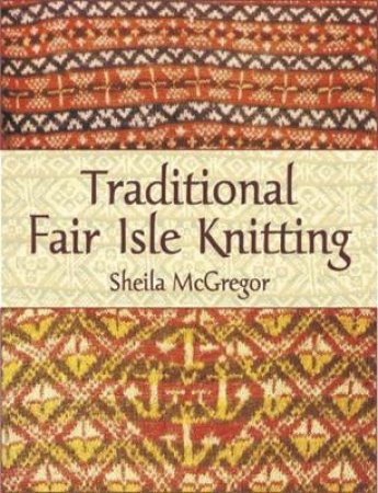 Traditional Fair Isle Knitting by SHEILA MCGREGOR