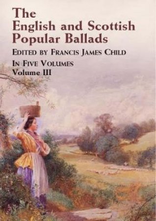 English and Scottish Popular Ballads, Vol. 3 by FRANCIS JAMES CHILD