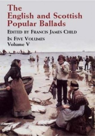 English and Scottish Popular Ballads, Vol. 5 by FRANCIS JAMES CHILD