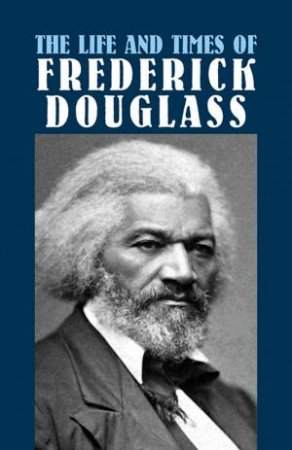 Life and Times of Frederick Douglass by FREDERICK DOUGLASS