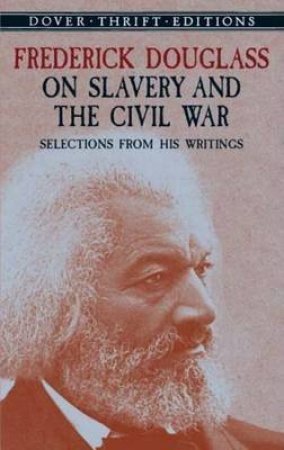 Frederick Douglass On Slavery And The Civil War by Frederick Douglass & Philip Sheldon Foner