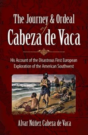 Journey and Ordeal of Cabeza de Vaca by ALVAR NUNEZ CABEZA DE VACA