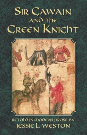 Sir Gawain and the Green Knight by JESSIE L. WESTON